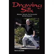 Drawing Silk: Masters&rsquo; Secrets for Successful Tai Chi Practice