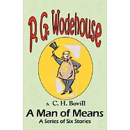 A Man of Means: A Series of Six Stories - From the Manor Wodehouse Collection, a selection from the early works of P. G