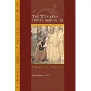 The Word Has Dwelt Among Us: Explorations in Theology