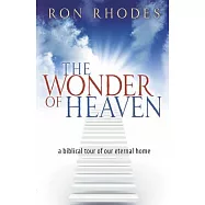 The Wonder of Heaven: A Biblical Tour of Our Eternal Home