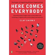 Here Comes Everybody: The Power of Organizing Without Organizations