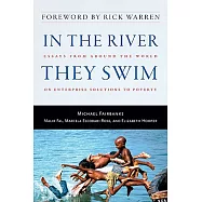 In the River They Swim: Essays from Around the World on Enterprise Solutions to Poverty
