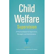 Child Welfare Supervision: A Practical Guide for Supervisors, Managers, and Administrators