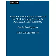 Branches Without Roots: Genesis of the Black Working Class in the American South, 1862-1882