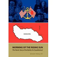Morning Of The Rising Sun: The Heroic Battles for Guadalcanal