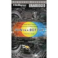 Sun in a Bottle: The Strange History of Fusion and the Science of Wishful Thinking