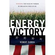 Energy Victory: Winning the War on Terror by Breaking Free of Oil