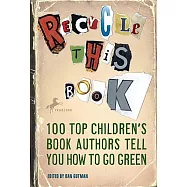 Recycle This Book: 100 Top Children’s Book Authors Tell You How to Go Green