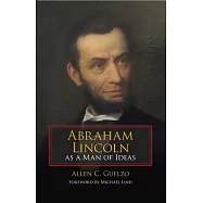Abraham Lincoln As a Man of Ideas
