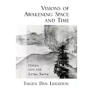 Visions of Awakening Space and Time: Dōgen and the Lotus Sutra