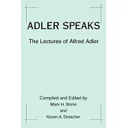 Adler Speaks: The Lectures of Alfred Adler