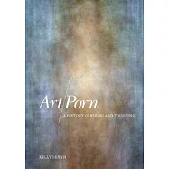 Art/Porn: A History of Seeing and Touching