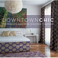 Downtown Chic: Designing Your Dream Home : from Wreck to Ravishing
