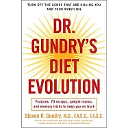 Dr. Gundry&rsquo;s Diet Evolution: Turn Off the Genes That Are Killing You and Your Waistline