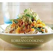 Quick & Easy Korean Cooking: More Than 70 Everyday Recipes
