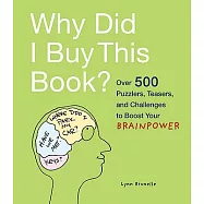 Why Did I Buy This Book?: Over 500 Puzzlers, Teasers, and Challenges to Boost Your Brainpower