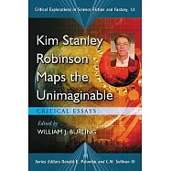 Kim Stanley Robinson Maps the Unimaginable: Critical Essays