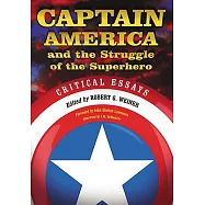 Captain America and the Struggle of the Superhero: Critical Essays