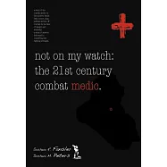 Not On My Watch: The 21st Century Combat Medic