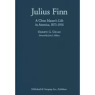 Julius Finn: A Chess Master&rsquo;s Life in America, 1871-1931