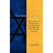The Messiah and Me: How a Jewish Girl from New Jersey Survived the Sixties and Found Faith Where She Least Expected