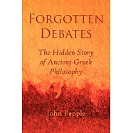Forgotten Debates: The Hidden Story of Ancient Greek Philosophy