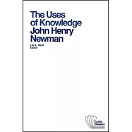 The Uses of Knowledge: Selections from the Idea of a University