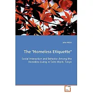 The &rdquo;Homeless Etiquette&rdquo;: Social Interaction and Behavior Among the Homeless Living in Taito Ward, Tokyo