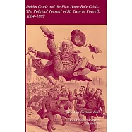 Dublin Castle and the First Home Rule Crisis: The Political Journal of Sir George Fottrell, 1884-1887