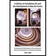 A History of Installation Art and the Development of New Art Forms: Technology and the Hermeneutics of Time and Space