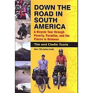 Down the Road in South American: A Bicycle Tour Through Poverty, Paradise, and the Place&rsquo;s in Between