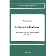 Le Temps de La Confidence: Jean de Boschere Et Andre Suares (1910-1912)