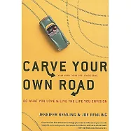 Carve Your Own Road: Do What You Love and Live the Life You Envision