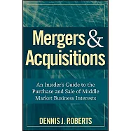 Mergers & Acquisitions: An Insider’s Guide to the Purchase and Sale of Middle Market Business Interests