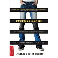 Fugitive Denim: A Moving Story of People and Pants in the Borderless World of Global Trade