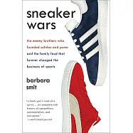 Sneaker Wars: The Enemy Brothers Who Founded Adidas and Puma and the Family Feud That Forever Changed the Business of