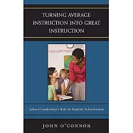 Turning Average Instruction Into Great Instruction: School Leadership&rsquo;s Role in Student Achievement