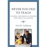 Never Too Old to Teach: How Middle-Aged Wisdom Can Transform Young Minds in the Classroom