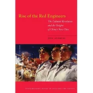 Rise of the Red Engineers: The Cultural Revolution and the Origins of China’s New Class