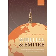 Wireless and Empire: Geopolitics, Radio Industry and Ionosphere in the British Empire, 1918-1939