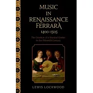 Music in Renaissance Ferrara 1400-1505: The Creation of a Musical Center in the Fifteenth Century