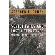 Soviet Fates and Lost Alternatives: From Stalinism to the New Cold War