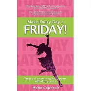 Make Every Day a Friday!: The Joy of Connecting Who You Are With What You Do