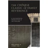 The Chinese Classic of Family Reverence: A Philosophical Translation of the Xiaojing