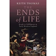 The Ends of Life: Roads to Fulfilment in Early Modern England