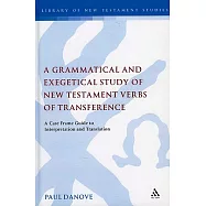 A Grammatical and Exegetical Study of New Testament Verbs of Transference: A Case Frame Guide to Interpretation and