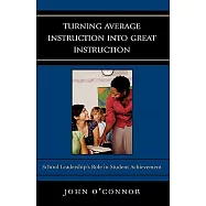 Turning Average Instruction Into Great Instruction: School Leadership&rsquo;s Role in Student Achievement
