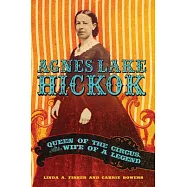 Agnes Lake Hickok: Queen of the Circus, Wife of a Legend