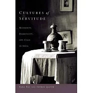 Cultures of Servitude: Modernity, Domesticity, and Class in India