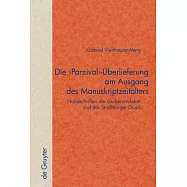 Die, Parzival Uberlieferung Am Ausgang Des Manuskriptzeitalters: Handschriften Der Lauberwerkstatt Und Der Strabburger